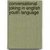 Conversational Joking in English Youth Language door Elisabeth Henschel