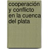 Cooperación y Conflicto en la Cuenca del Plata door Yanina Kogan