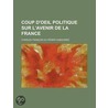 Coup D'Oeil Politique Sur L'Avenir de La France door Charles Fran Dumouriez