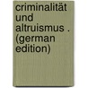 Criminalität Und Altruismus . (German Edition) door Reich Eduard