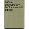 Cultural Anthropology, Books a la Carte Edition by Professor Barbara D. Miller
