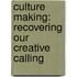 Culture Making: Recovering Our Creative Calling