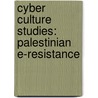 Cyber Culture Studies: Palestinian E-Resistance door Ghada Alakhdar