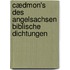 Cædmon's Des Angelsachsen Biblische Dichtungen
