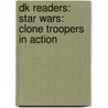 Dk Readers: Star Wars: Clone Troopers In Action door Dk Publishing