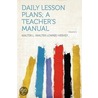 Daily Lesson Plans; a Teacher's Manual Volume 1 door Walter L. (Walter Lowrie) Hervey