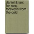 Daniel & Ian: For Now, Forever\In From The Cold