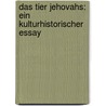 Das Tier Jehovahs: Ein kulturhistorischer Essay door Heilborn Ernst