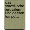 Das Vorexilische Jerusalem Und Dessen Tempel... door Otto Thenius