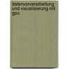 Datenvorverarbeitung Und Visualisierung Mit Gpu door Thomas Panner