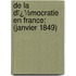 De La Dï¿½Mocratie En France: (Janvier 1849)