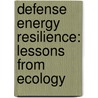 Defense Energy Resilience: Lessons from Ecology by Scott Thomas
