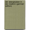 Der Aberglauben in Der Medicin (German Edition) door Magnus Hugo