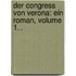 Der Congress Von Verona: Ein Roman, Volume 1...