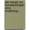 Der Kampf Um Konstantinopel: Eine Erzählung... door H. Prehn Von Dewitz