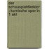 Der Schauspieldirektor : komische Oper in 1 Akt