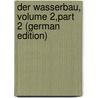 Der Wasserbau, Volume 2,part 2 (German Edition) door F. Bubendey J