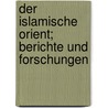 Der islamische Orient; Berichte und Forschungen door Hartmann/
