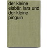 Der kleine Eisbär. Lars und der kleine Pinguin by Hans de Beer