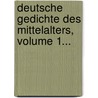 Deutsche Gedichte Des Mittelalters, Volume 1... by Friedrich Heinrich Von Der Hagen