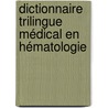 Dictionnaire Trilingue Médical en Hématologie by Marwa Mohamed Galal Eldine Abdel Motaal Ibrahim