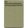 Die Beduerfnisorientierte Versorgungswirtschaft by Alfred Fresin