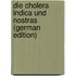 Die Cholera Indica Und Nostras (German Edition)