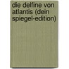 Die Delfine von Atlantis (Dein Spiegel-Edition) door Marliese Arold