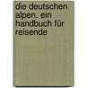 Die Deutschen Alpen. Ein Handbuch für Reisende by Adolph Schaubach