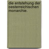 Die Entstehung der Oesterreichischen Monarchie. door Remigius Graf