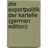 Die Exportpolitik Der Kartelle (German Edition) door Morgenroth Willi