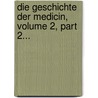 Die Geschichte Der Medicin, Volume 2, Part 2... by Emil Isensee