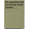 Die Gesellschaft Von Ernst Victor Zenker ...... door Ernst Viktor Zenker