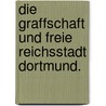 Die Graffschaft und freie Reichsstadt Dortmund. door Anton Fahne