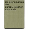 Die Grenzmarken Des Europï¿½Ischen Russlands by Max Friederichsen