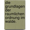 Die Grundlagen Der Raumlichen Ordnung Im Walde. by Christoph Wagner