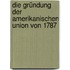 Die Gründung der amerikanischen Union von 1787
