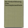 Die Hirndurchblutung Unter Neuroleptanaesthesie by H. Kreuscher