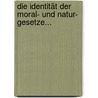 Die Identität Der Moral- Und Natur- Gesetze... by Sigismundus Eduard Löwenhardt