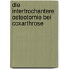 Die Intertrochantere Osteotomie bei Coxarthrose door Ralph Schneider