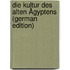 Die Kultur des alten Ägyptens (German Edition)