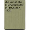 Die Kunst alle Küchenkreuter zu Trocknen, 1772 by Johann Georg Eisen