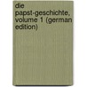 Die Papst-Geschichte, Volume 1 (German Edition) by Gröne Valentin