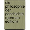 Die Philosophie der Geschichte (German Edition) door 1822-1905 Rocholl R