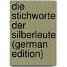 Die Stichworte Der Silberleute (German Edition) door Bamberger Ludwig