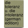 Die Toleranz U. Die Intoleranz (German Edition) by Hansjakob Heinrich