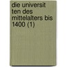 Die Universit Ten Des Mittelalters Bis 1400 (1) by Heinrich Denifle