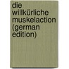 Die Willkürliche Muskelaction (German Edition) door Hugo Kronecker