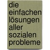 Die einfachen Lösungen aller sozialen Probleme door Manfred G. Pfirrmann