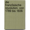 Die französische Revolution. Von 1789 bis 1836 by Heinrich Laube